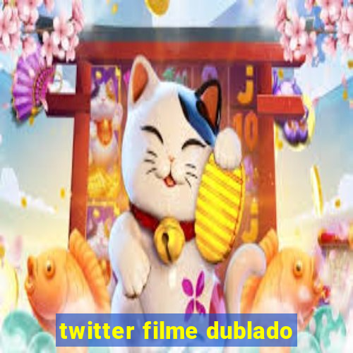 twitter filme dublado